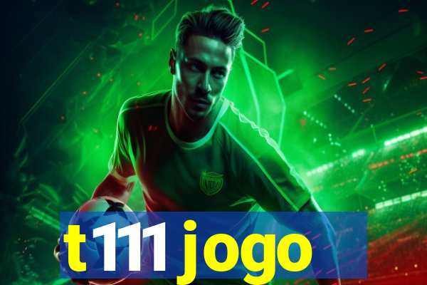 t111 jogo